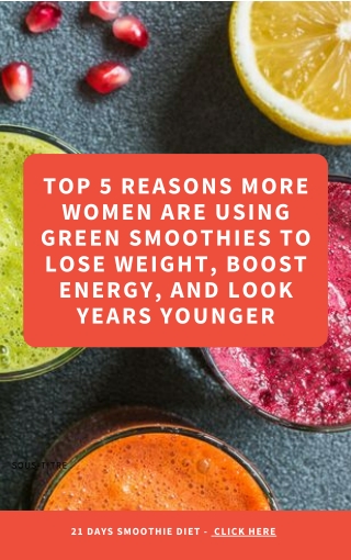 TOP 5 Reasons More Women Are Using Green Smoothies To Lose Weight,