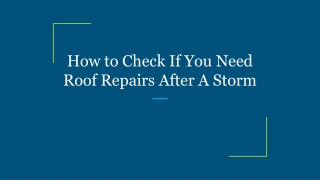 How to Check If You Need Roof Repairs After A Storm