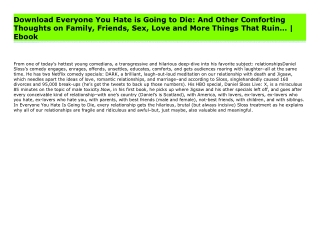 Download Everyone You Hate is Going to Die: And Other Comforting Thoughts on Family, Friends, Sex, Love and More Things