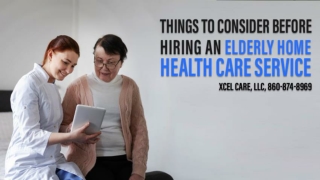 Things to Consider Before Hiring an Elderly Home Health Care Service