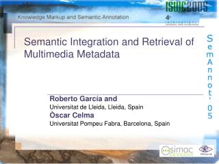 Semantic Integration and Retrieval of Multimedia Metadata