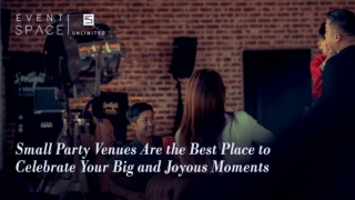 Small Party Venues Are the Best Place to Celebrate Your Big and Joyous Moments