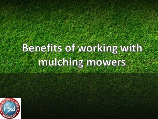 Benefits of working with mulching mowers