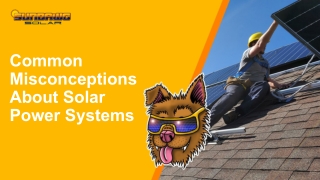 Common Misconceptions About Solar Power Systems