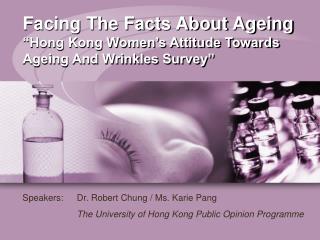Facing The Facts About Ageing “Hong Kong Women’s Attitude Towards Ageing And Wrinkles Survey”