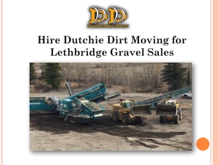 Hire Dutchie Dirt Moving for Lethbridge Gravel Sales