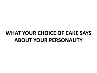 WHAT YOUR CHOICE OF CAKE SAYS ABOUT YOUR PERSONALITY