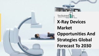 X-Ray Devices Market, Industry Trends, Revenue Growth, Key Players Till 2030