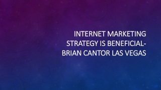 Brian Cantor Las Vegas – Internet Marketing Strategy Is Beneficial