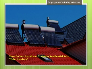 How Do You Install and Maintain Residential Solar Water Heaters