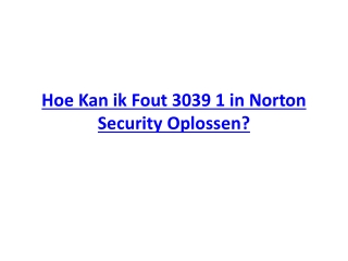 Hoe Kan ik Fout 3039 1 in Norton Security Oplossen?