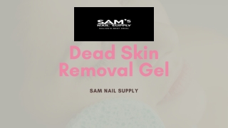 Buy Best Dead Skin Removal Gel | Sam Nail Supply