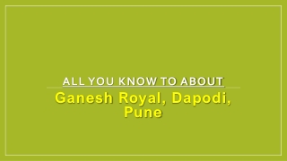 All you know to about Ganesh Royal, Dapodi, Pune