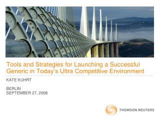 Tools and Strategies for Launching a Successful Generic in Today’s Ultra Competitive Environment