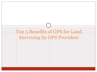 Top 5 Benefits of GPS for Land Surveying by GPS Providers