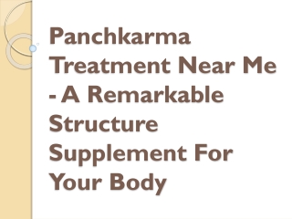 Panchkarma Treatment Near Me - A Remarkable Structure Supplement For Your Body