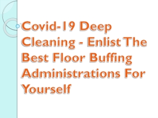 Covid-19 Deep Cleaning - Enlist The Best Floor Buffing Administrations For Yours