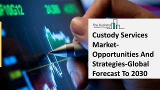 Custody Services Market Size, Demand, Growth, Analysis and Forecast to 2030