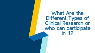 What Are the Different Types of Clinical Research or who can participate in it?