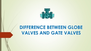 Global Valves Vs Gate Valves - Structural Design , Functions  & Working