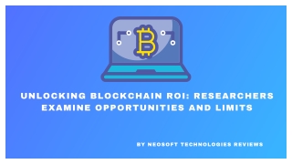 Neosoft Technologies Reviews - Unlocking Blockchain ROI Researchers Examine Opportunities and Limits