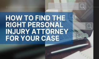 How To Find The Right Personal Injury Attorney For Your Case