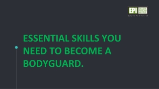 Essential skills you need to become a bodyguard.