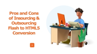 Pros and Cons of Insourcing & Outsourcing Flash to HTML5 Conversion