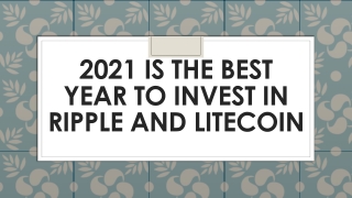 2021 Is The Best Year To Invest In Ripple And Litecoin