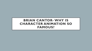 Brian Cantor- Why Is Character Animation So Famous