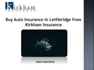 Buy Auto Insurance in Lethbridge from Kirkham Insurance