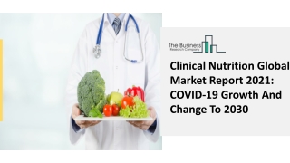 Clinical Nutrition Global Market Report 2021 COVID-19 Growth And Change To 2030