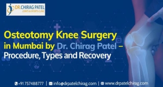 Osteotomy Knee Surgery in Mumbai by Dr. Chirag Patel – Procedure, Types and Reco