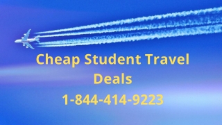 Cheap Student Travel Deals  1-844-414-9223
