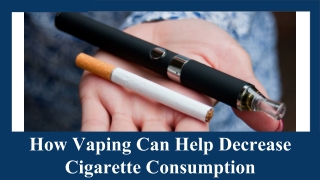 How Vaping Can Help Decrease Cigarette Consumption