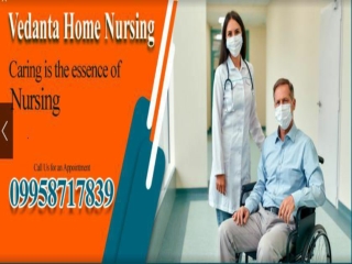 Vedanta Home Nursing Service in Patna and Danapur – Get an Affordable Fare