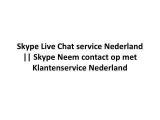 SKYPE LIVE CHAT SERVICE NEDERLAND || SKYPE NEEM CONTACT OP MET KLANTENSERVICE NE