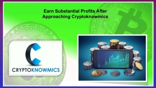 Earn Substantial Profits After Approaching Cryptoknowmics.pptx