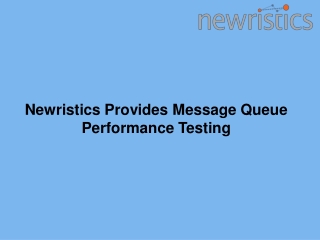 Newristics Provides Message Queue Performance Testing