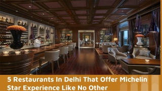 5 Restaurants In Delhi That Offer Michelin Star Experience Like No Other