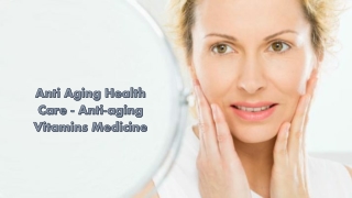 Anti Aging Health Care - Anti-aging Vitamins Medicine