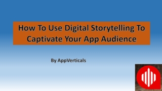 How To Use Digital Storytelling To Captivate Your App Audience