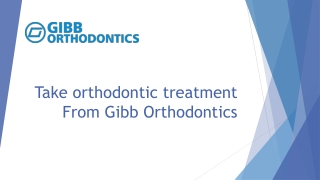 Take orthodontic treatment From Gibb Orthodontics