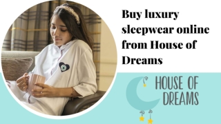 Buy luxury sleepwear online from House of Dreams