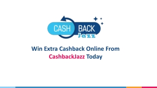 Win Extra Cashback Online From CashbackJazz Today.pptx