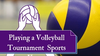 Guide to Play Volleyball Tournament Sports