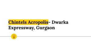 Chintels Acropolis- Dwarka Expressway, Gurgaon