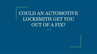 COULD AN AUTOMOTIVE LOCKSMITH GET YOU OUT OF A FIX?