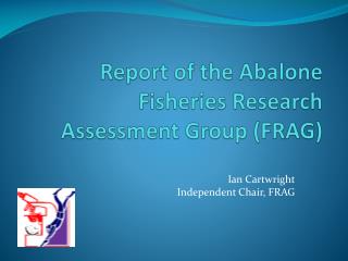 Report of the Abalone Fisheries Research Assessment Group (FRAG)