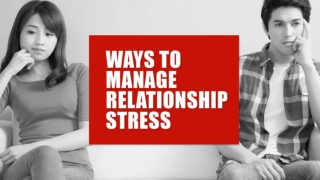 Ways To Manage Relationship Stress